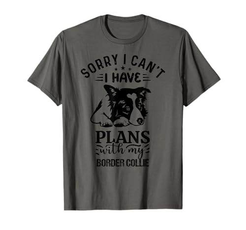Lo siento, no puedo, tengo planes con mi border collie Camiseta