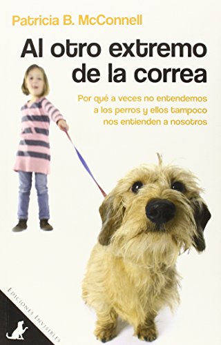 Al otro extremo de la correa: Por qué a veces no entendemos a los perros y...