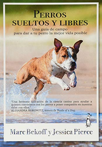 Perros sueltos y Libres. Una Guía De Campo para DAR a Tu Perro La Mejor Vida...