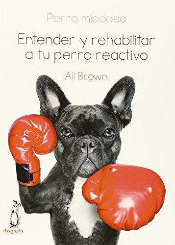 Perro miedoso: Entender y rehabilitar a tu perro reactivo (SIN COLECCION)